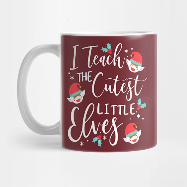 I teach the cutest little elves kindergarten teacher by Giggias